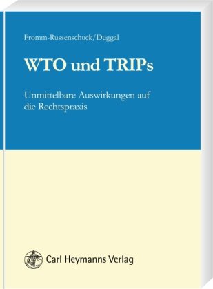 WTO und TRIPs: Unmittelbare Auswirkungen auf die Rechtspraxis: Unmittelbare Auswirkung auf die Rechtspraxis Law