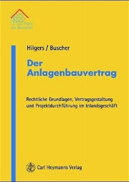 Der Anlagenbauvertrag: Rechtliche Grundlagen, Vertragsgestaltung und Projektdurchführung im Inlandsgeschäft (Praxis des Baurechts) Law