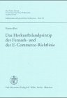 Das Herkunftslandprinzip der Fernseh- und E-Commerce-Richtlinie: unter Berücksichtigung des Herkunftslandprinzips auf der Ebene des Primärrechts: ... Patent-, Urheber- und Wettbewerbsrecht) Law