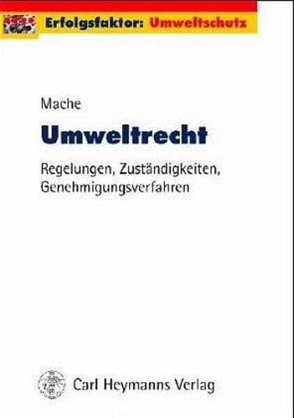 Umweltrecht: Regelungen, Zuständigkeiten, Genehmigungsverfahren, Einführung und Leitfaden für Unternehmen Law