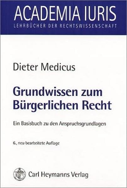 Grundwissen zum Bürgerlichen Recht: Ein Basisbuch zu den Anspruchsgrundlagen (Academia iuris / Lehrbücher der Rechtswissenschaft) Professional & Reference Books