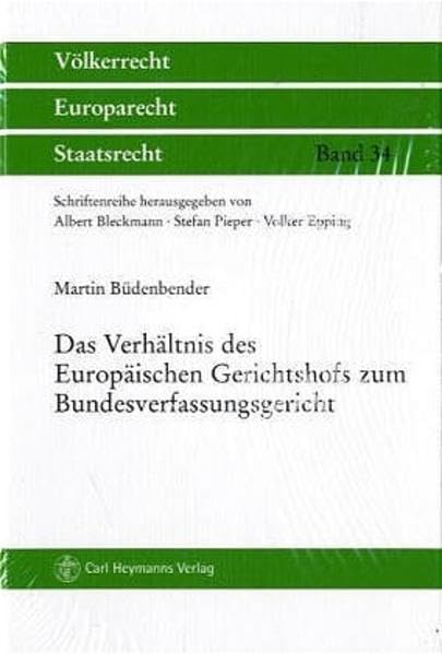 Das Verhältnis des Europäischen Gerichtshofs zum Bundesverfassungsgericht: Zugleich eine Betrachtung des Verhältnisses des Europäischen Gerichtshofs ... Diss. (Völkerrecht, Europarecht, Staatsrecht) Law