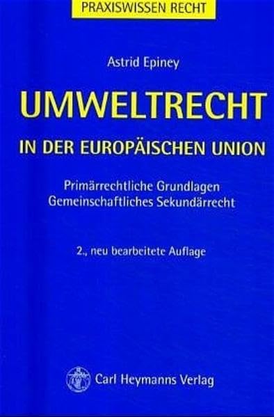 Umweltrecht in der europäischen Union: Primärrechtliche Grundlagen. Gemeinschaftliches Sekundärrecht (Praxiswissen Recht) Law