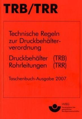 TRB/TRR Taschenbuch: Technische Regeln zur Druckbehälterverordnung Druckbehälter (TRB) Rohrleitungen (TRR) Professional & Reference Books