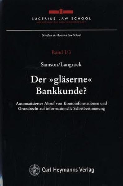 Der "gläserne" Bankkunde: Automatisierter Abruf von Kontoinformationen und Grundrecht auf informationelle Selbstbestimmung Zur verfassungsrechtlichen ... Law School Hochschule für Rechtswissenschaft) Law