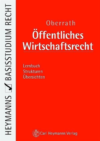 Öffentliches Wirtschaftsrecht: Verfassungsrecht, Europarecht, Allg. Verwaltungsrecht, Verwaltungsprozessrecht, Besonderes Wirtschaftsverwaltungsrecht ... Übersichten (Heymanns Basisstudium Recht) Law