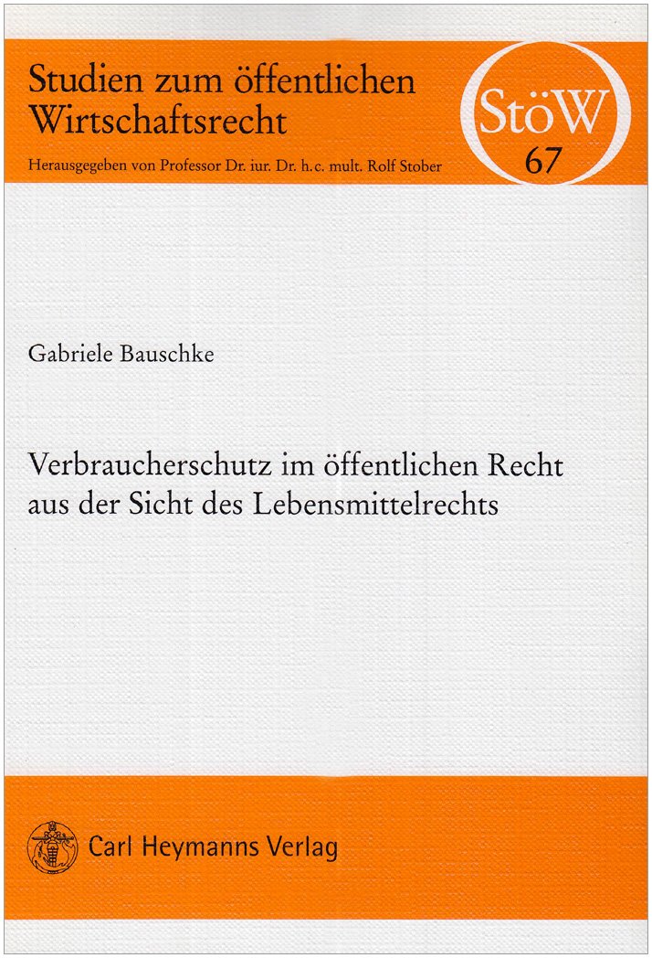 Verbraucherschutz im öffentlichen Recht aus der Sicht des Lebensmittelsrechts (Studien zum öffentlichen Wirtschaftsrecht) Law