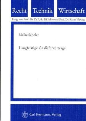 Langfristige Gaslieferverträge: Die kartellrechtliche Zulässigkeit von Take or Pay-Verträgen auf der Importstufe und deren Weiterreichung auf die ... (Schriftenreihe Recht - Technik - Wirtschaft) Law