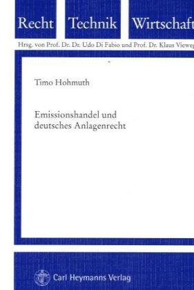 Emmissionshandel und deutsches Anlagenrecht: Zu den Wechselwirkungen im deutschen Emissionshandelsrecht (Schriftenreihe Recht - Technik - Wirtschaft) Law