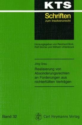 Realisierung von Absonderungsrechten an Forderungen aus nichterfüllten Verträgen (KTS-Schriften zum Insolvenzrecht / Konkurs - Treuhand - Sanierung) Law