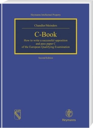 C-Book: How to write a successful opposition and pass paper C of the European Qualifying Examination (Heymanns Intellectual Property) Law