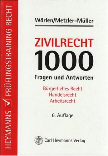 Zivilrecht - 1000 Fragen und Antworten: Bürgerliches Recht - Handelsrecht - Arbeitsrecht (Heymanns Prüfungstraining Recht) Law
