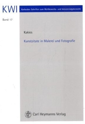 Kunstzitate in Malerei und Fotografie (Karlsruher Schriften zum Wettbewerbs- und Immaterialgüterrecht (KWI)) Law