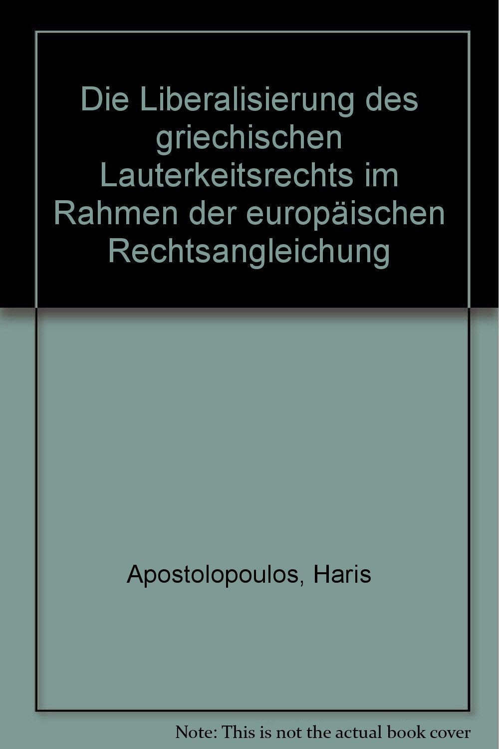 Die Liberalisierung des griechischen Lauterkeitsrechts im Rahmen der europäischen Rechtsangleichung (Schriftenreihe zum gewerblichen Rechtsschutz des ... Patent-, Urheber- und Wettbewerbsrecht) Law