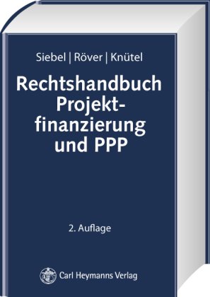 Rechtshandbuch Projektfinanzierung und PPP: Vertragsgestaltung und Projektdurchführung nach deutschem Recht unter Berücksichtigung internationaler Erfahrungen Law