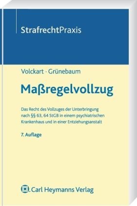 Maßregelvollzug: Das Recht des Vollzuges der Unterbringung nach §§ 63, 64 StGB in einem psychiatrischen Krankenhaus und in einer Entziehungsanstalt Law