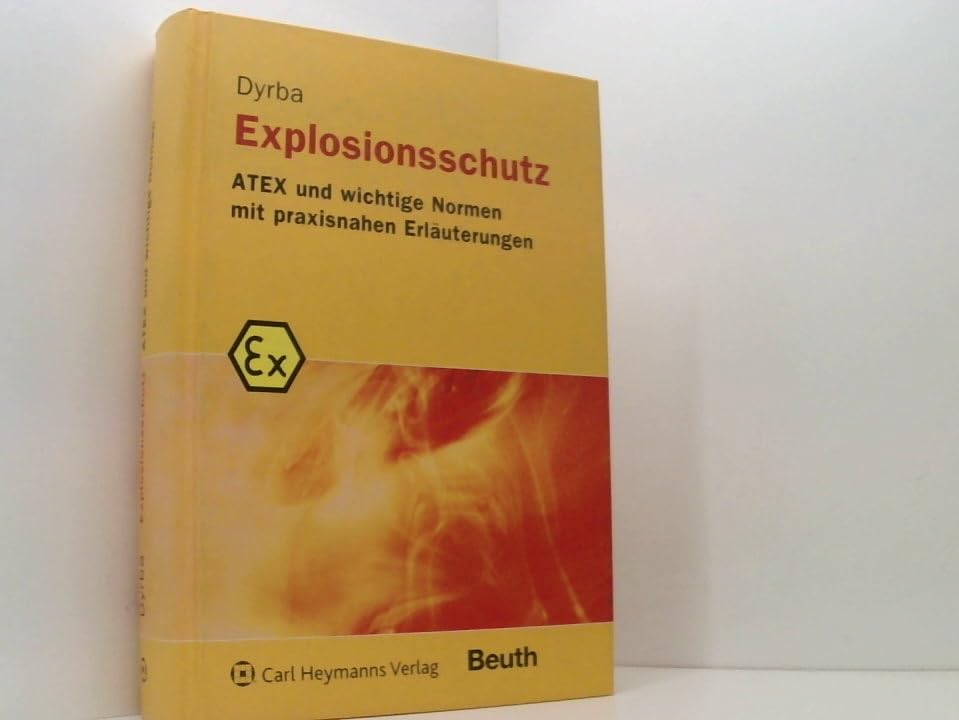 Explosionsschutz: ATEX und wichtige Normen mit praxisnahen Erläuterungen Business & Technology