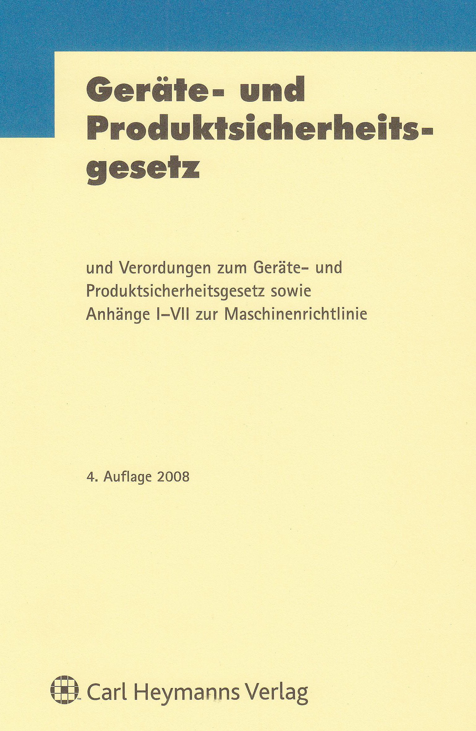 Geräte- und Produktsicherheitsgesetz und Verordnungen zum Geräte- unde Produktsicherheitsgesetz sowie Anhänge I - VII zur Maschinenrichtlinie Law