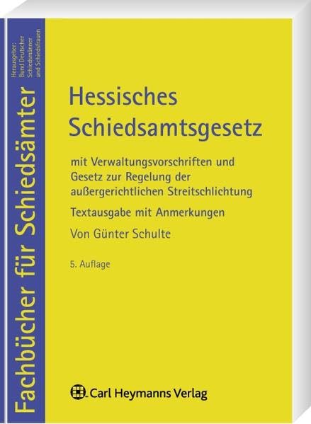Hessisches Schiedsamtsgesetz: mit Verwaltungsvorschriften und Anmerkungen sowie Gesetz zur Regelung der ausßergerichtlichen Streitschlichtung Law