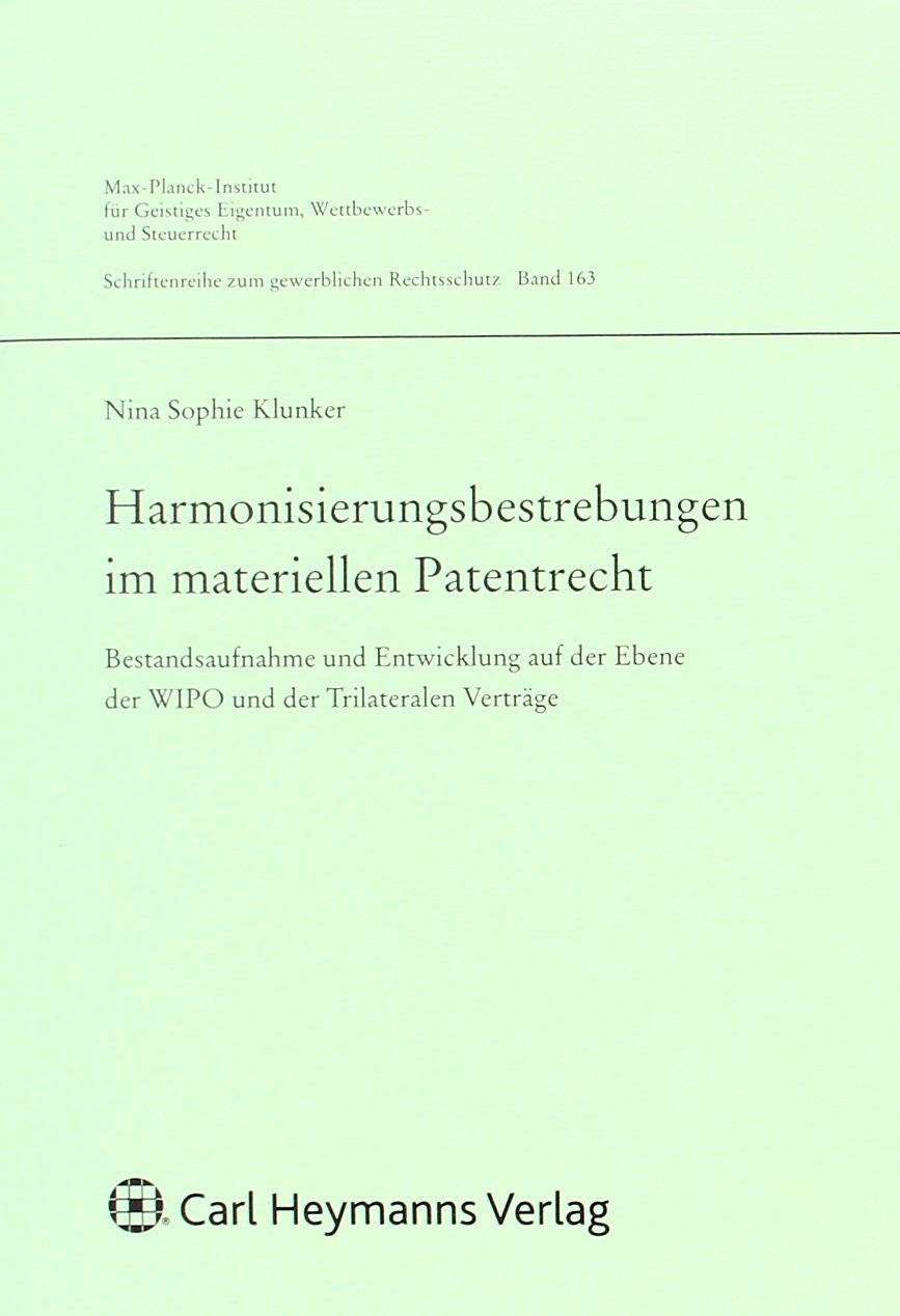 Harmonisierungsbestrebungen im materiellen Patentrecht: Bestandsaufnahme und Entwicklung auf der Ebene der WIPO und der Trilateralen Verträge Law