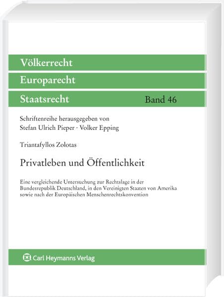 Privatleben und Öffentlichkeit: Eine vergleichende Untersuchung zur Rechtslage in der Bundesrepublik Deutschland, in den Vereinigten Staaten von ... (Völkerrecht, Europarecht, Staatsrecht) Law