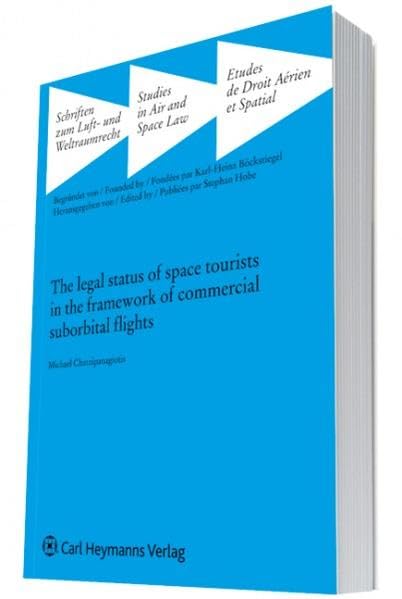 The legal status of space tourists in the framework of commercial suborbital fligths (Schriften zum Luft- und Weltraumrecht) Law