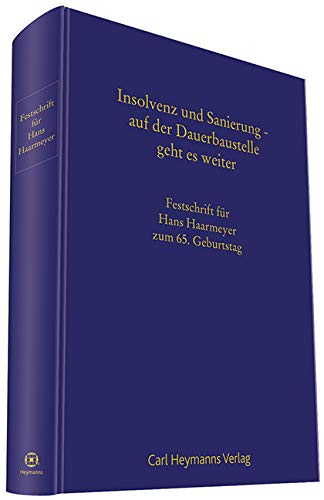Insolvenz und Sanierung - auf der Dauerbaustelle geht es weiter: Festschrift für Hans Haarmeyer zum 65. Geburtstag Law