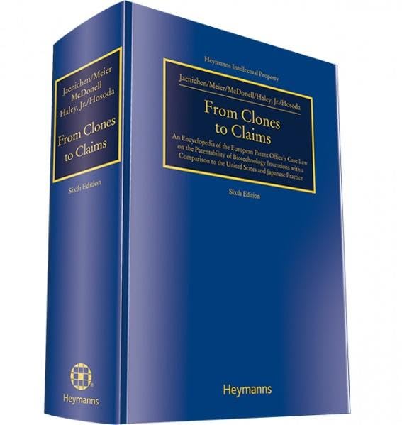 From Clones to Claims: An Encyclopedia of the European Patent Office's Case Law on the Patentability of Biotechnology Inventions with a Comparison to the United States and Japanese Practice Law