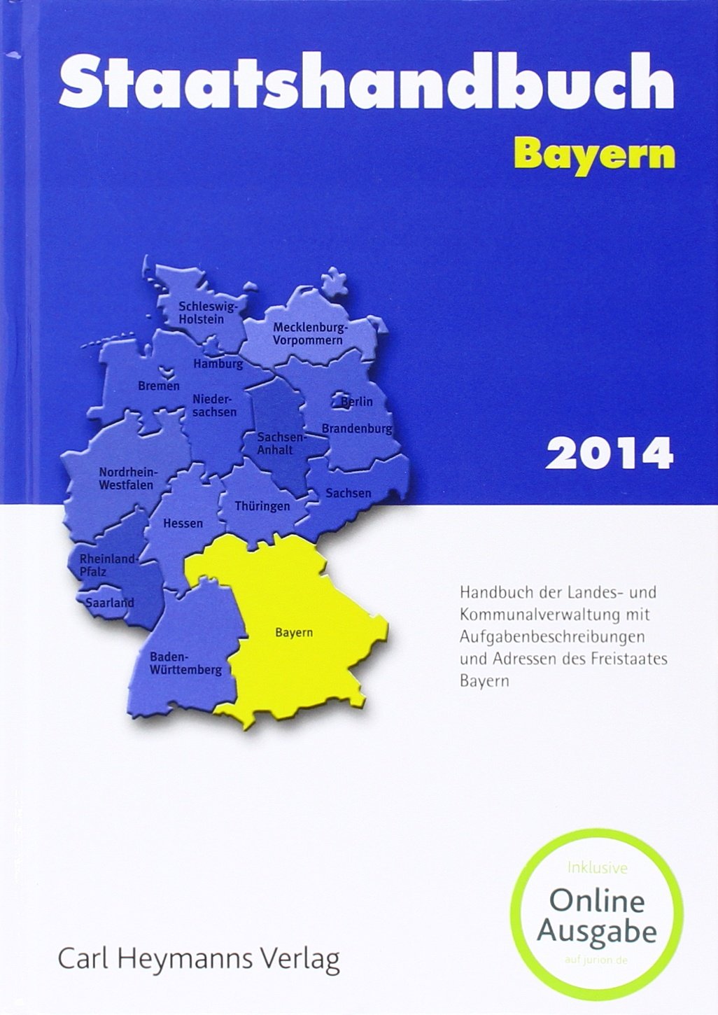 Staatshandbuch Bayern 2014: Handbuch des Landes und Kommunalverwaltung mit Aufgabenbeschreibungen Law
