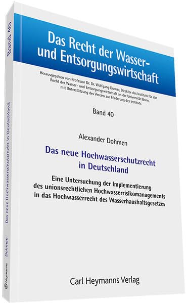 Das neue Hochwasserschutzrecht in Deutschland: Eine Untersuchung der Implementierung des unionsrechtlichen Hochwasserrisikomanagements in das Hochwasserrecht des Wasserhaushaltsgesetzes Law