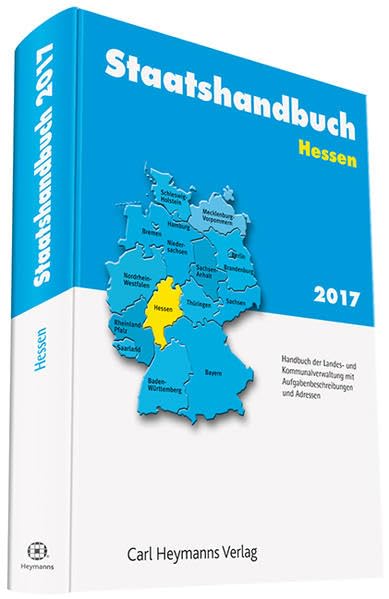 Staatshandbuch Hessen 2017: Handbuch der Landes- und Kommunalverwaltung mit Aufgabenbeschreibungen und Adressen Law