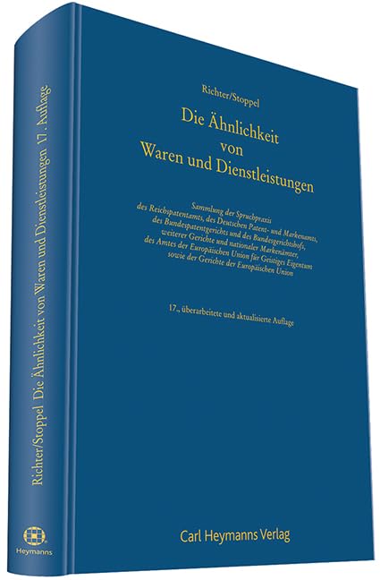 Ähnlichkeit von Waren und Dienstleistungen: Sammlung der Spruchpraxis des Reichspatentamts, des Deutschen Patent- und Markenamts, des ... Union für Geistiges Eigentum sowie der G... Law