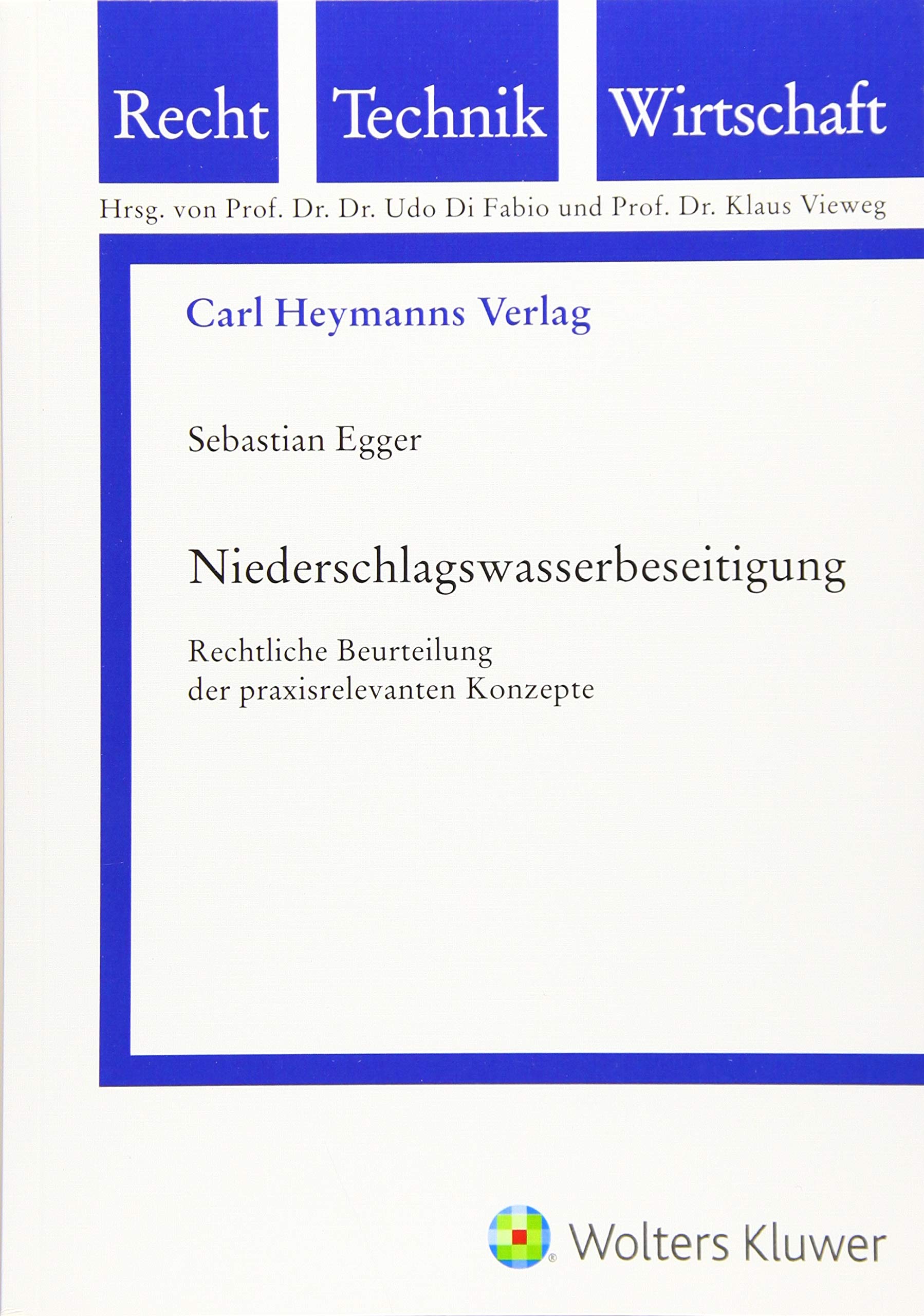Niederschlagswasserbeseitigung: Rechtliche Beurteilung der praxisrelevanten Konzepte (Schriftenreihe Recht - Technik - Wirtschaft) Law