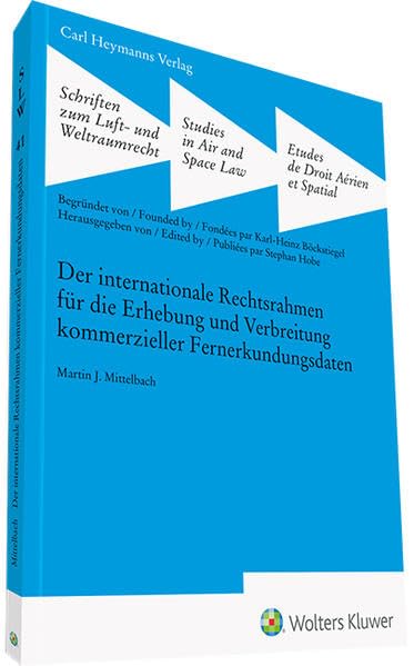 Der int. Rechtsrahmen für die Erhebung und Verbreitung kommerzieller Fernerkundungsdaten (Schriften zum Luft- und Weltraumrecht) Law