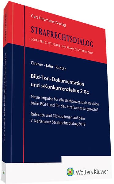 Bild-Ton-Dokumentation und "Konkurrenzlehre 2.0": Neue Impulse für die strafprozessuale Revision beim BGH und für das Strafzumessungsrecht? Referate und Diskussionen Law