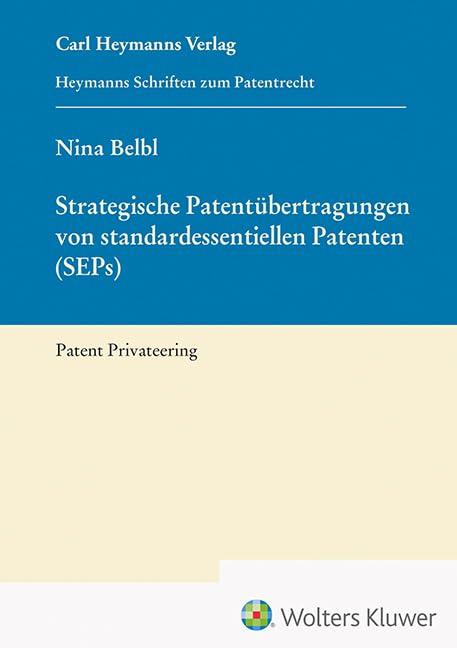 Strategische Patentübertragungen von standardessentiellen Patenten (SEPs): Patent Privateering (Heymanns Schriften zum Patentrecht) Law