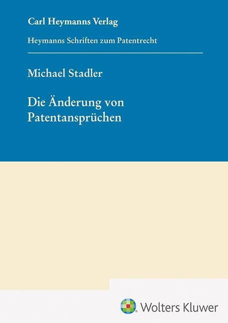 Die Änderung von Patentansprüchen (HSP 25) (Heymanns Schriften zum Patentrecht) Law