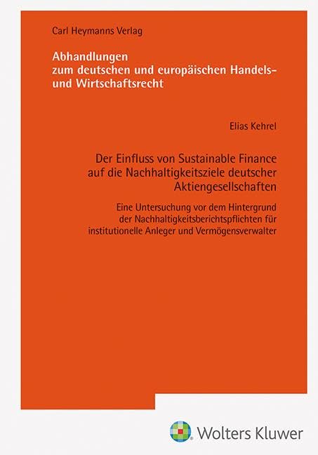 Der Einfluss von Sustainable Finance auf die Nachhaltigkeitsziele deutsche Aktiengesellschaften-Eine Untersuchung vor dem Hintergrund der Nachhaltigkeitsberichtspflichten für institutionelle Anleger und Vermögensverwalter (AHW 258) Law