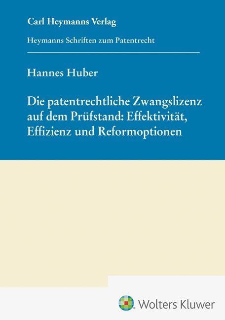 Die patentrechtliche Zwangslizenz auf dem Prüfstand: Effektivität, Effizienz und Reformoptionen (HSP 29) Law