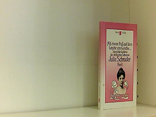 Mit einem Fuß auf dem Grabe von Goethe... Sämtliche Gedichte des 'Welfischen Schwans' Julie Schrader, Band 1 Books