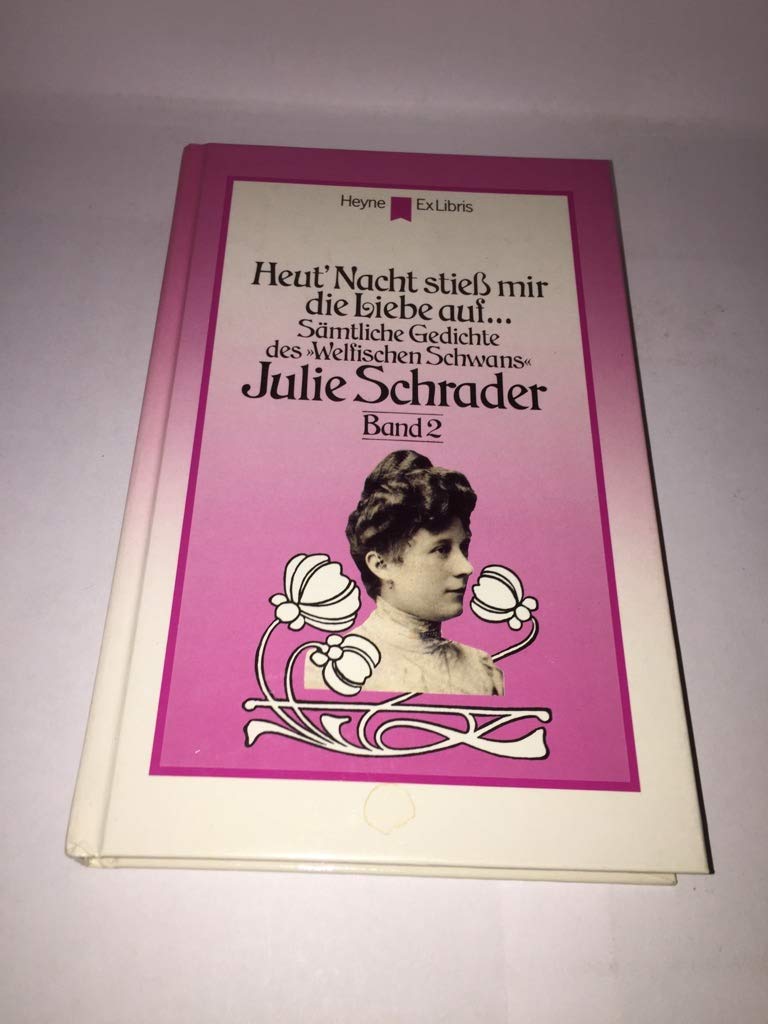 Heut' Nacht stieß mir die Liebe auf. ( Sämtliche Gedichte des 'Welfischen Schwans', 2). Books