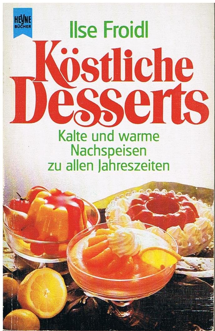 Köstliche Desserts. Kalte und warme Nachspeisen zu allen Jahreszeiten. Cooking & Enjoying