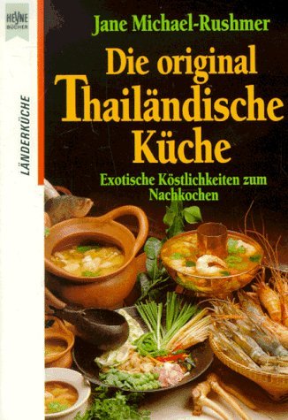 Die original Thailändische Küche. Exotische Köstlichkeiten zum Nachkochen. Cooking & Enjoying