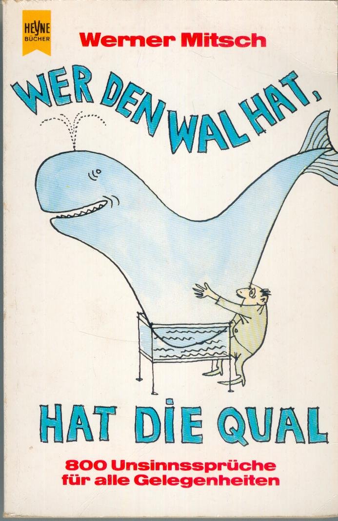 Wer den Wal hat, hat die Qual. 800 Unsinnsprüche für alle Gelegenheiten. Books