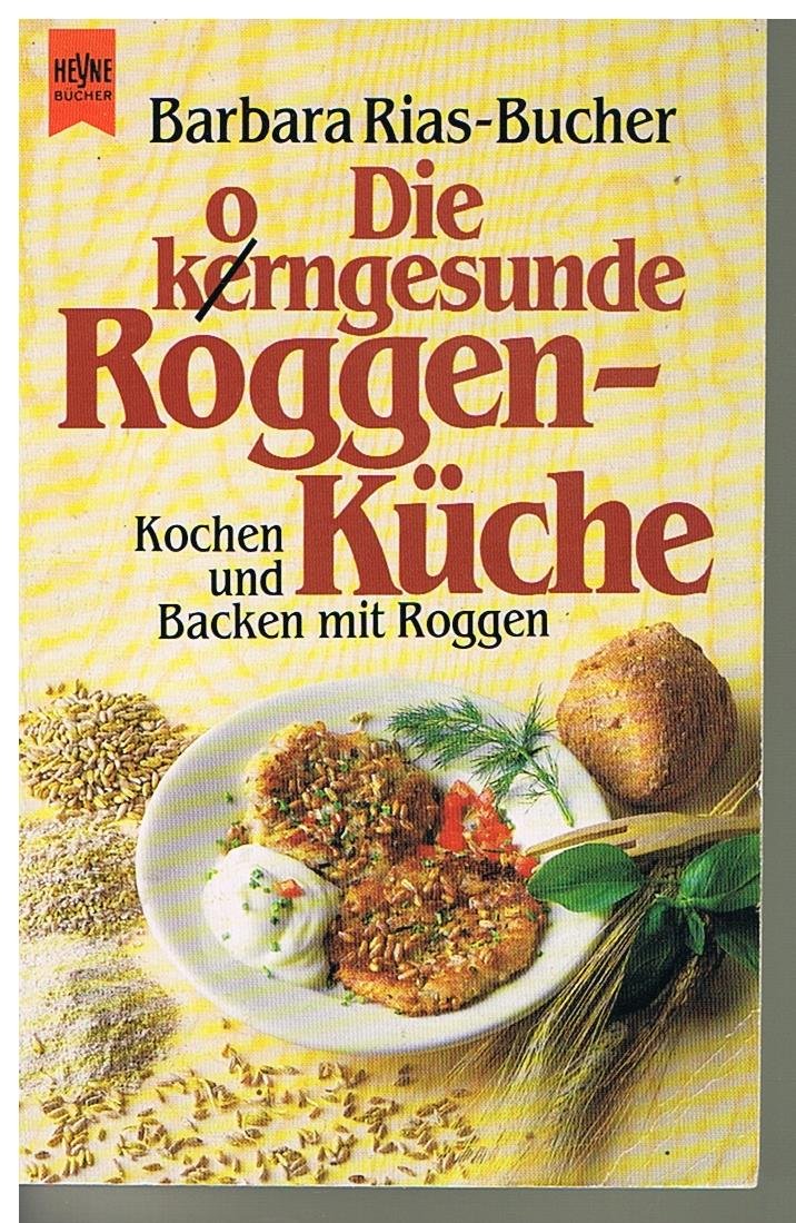 Die korngesunde ( kerngesunde) Roggenküche. Kochen und Backen mit Roggen. Books