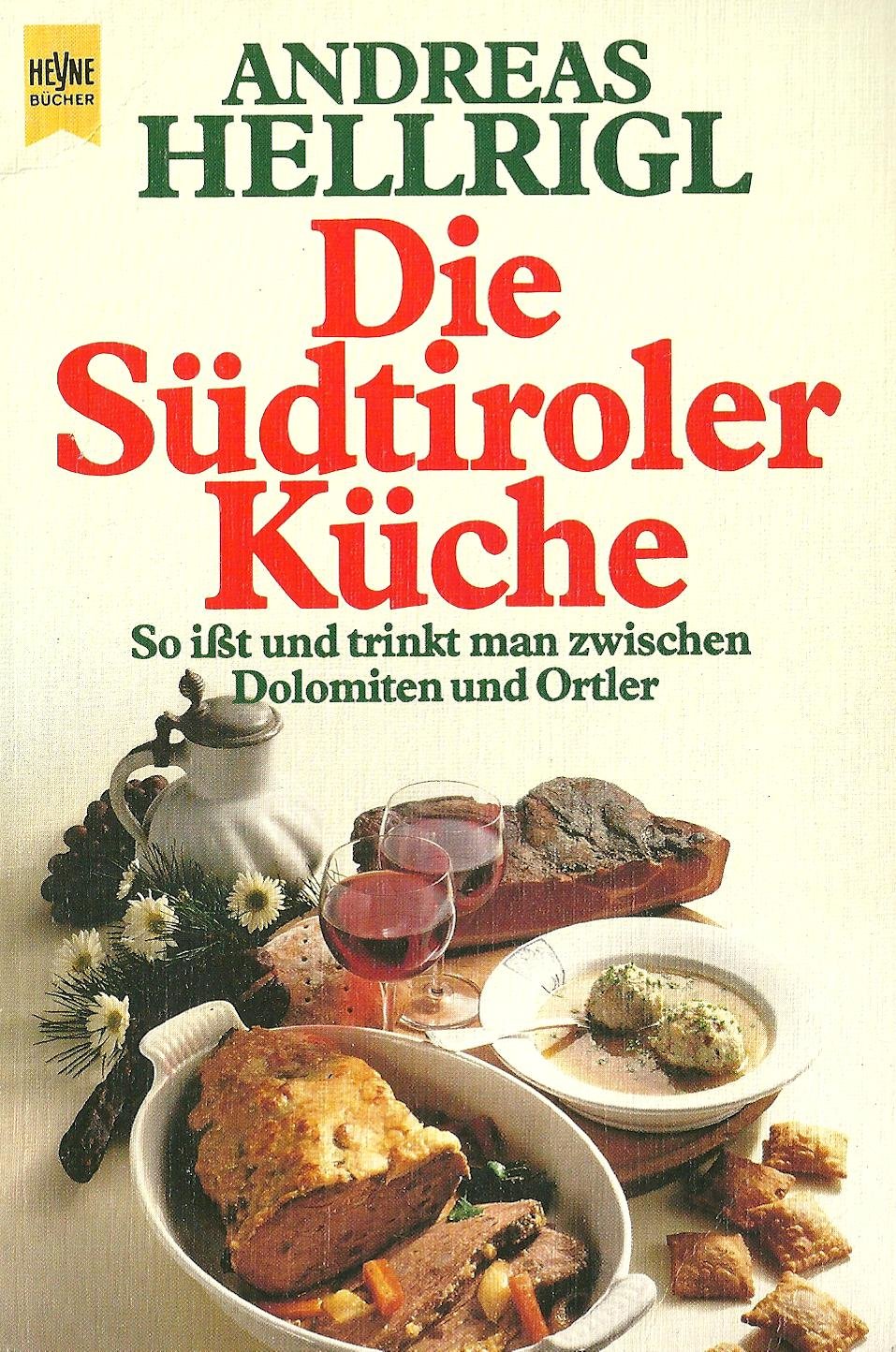 Die Südtiroler Küche. So ißt und trinkt man zwischen Dolomiten und Ortler. Natural Sciences