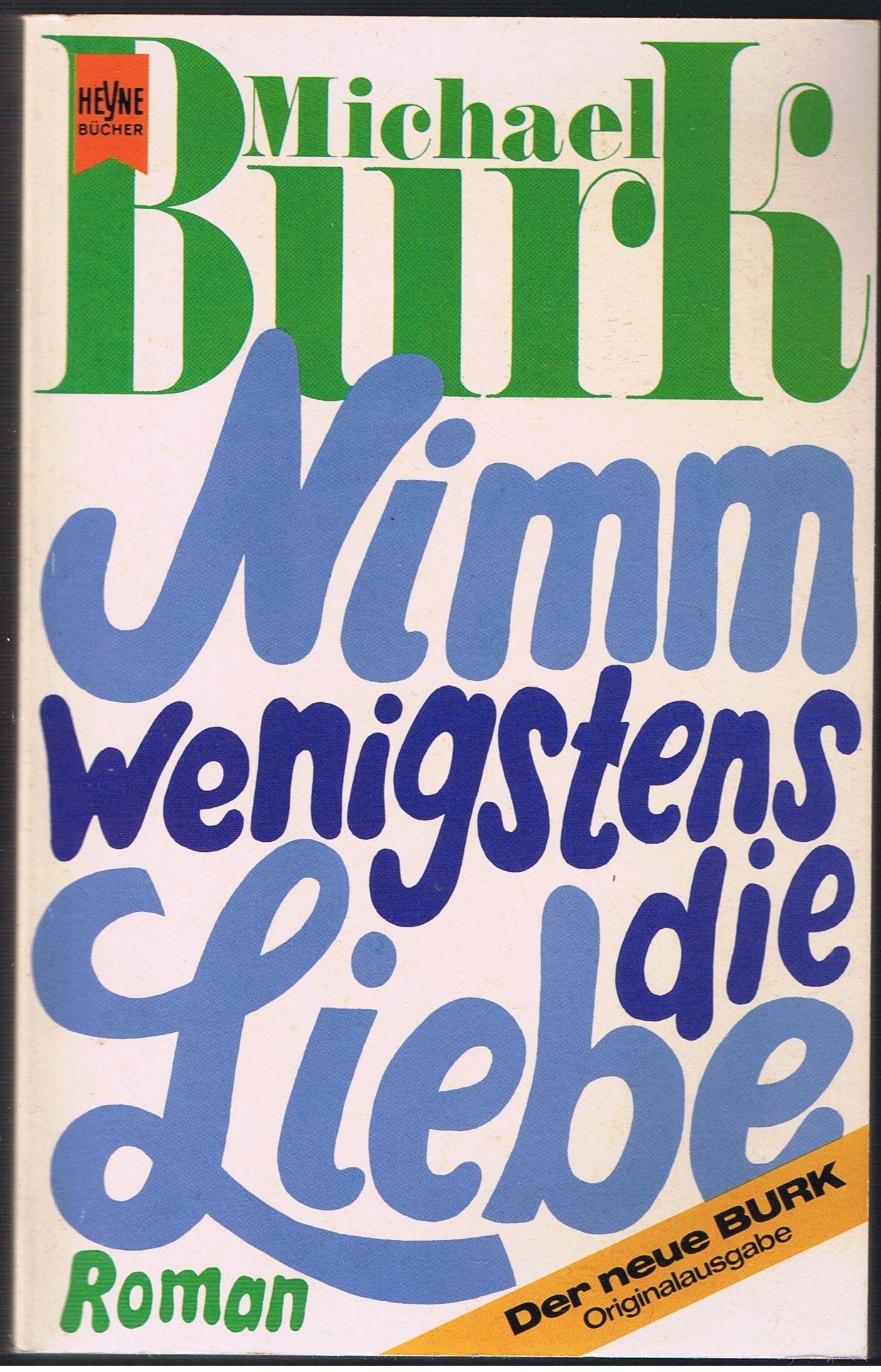 Nimm wenigstens die Liebe. Roman. Books