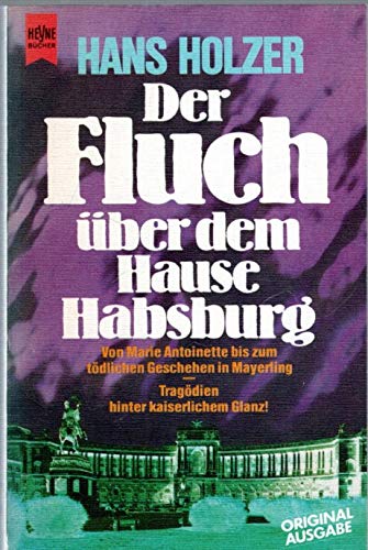 Der Fluch über dem Hause Habsburg. Von Marie Antoinette bis zum tödlichen Geschehen in Mayerling. Psychology