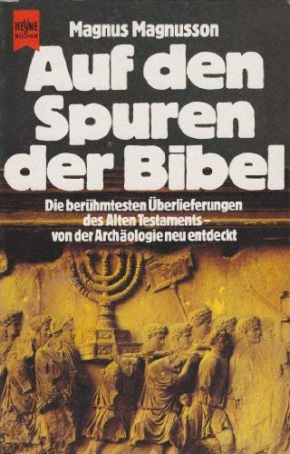 Auf den Spuren der Bibel: d. berühmtesten Überlieferungen d. Alten Testaments von d. Archäologie neu entdeckt Natural Sciences