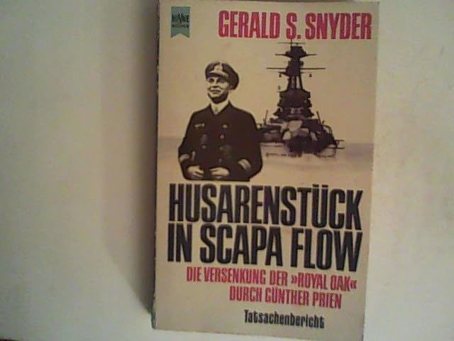 Husarenstück in Scapa Flow. Die Versenkung der Royal Oak durch Günther Prien. German history